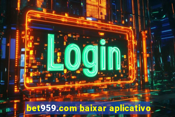 bet959.com baixar aplicativo